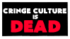 CRINGE CULTURE IS DEAD