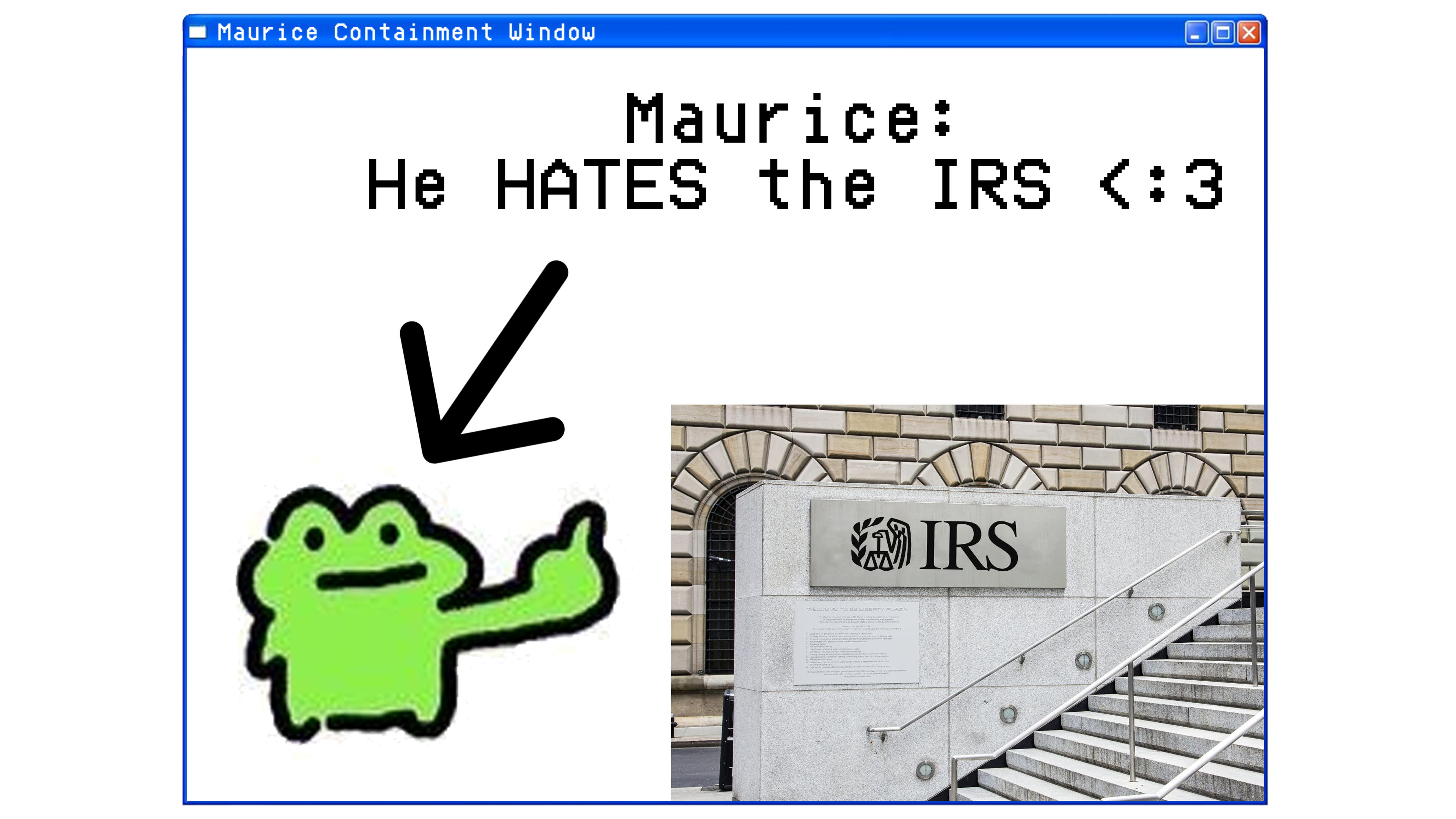 Maurice Containment Window — He HATES the IRS